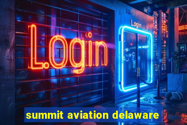 summit aviation delaware